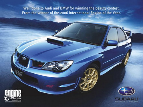 Subaru : Well done to Audi and BMW for winning the beauty contest. From the winner of 2006 International Engine of the Year